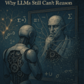 The Illusion of Intelligence: Why LLMs Still Can’t Reason